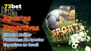 Apostas Esportivas no Brasil: Um Mercado em Expansão com a 73Bet Liderando o Setor