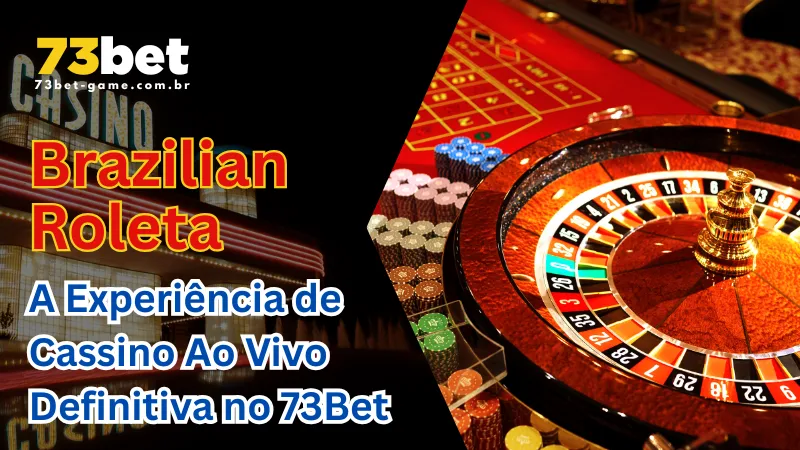 Roleta Brasileira: A Experiência de Cassino Ao Vivo Definitiva no 73Bet 1 Roleta Brasileira: A Experiência de Cassino Ao Vivo Definitiva no 73Bet