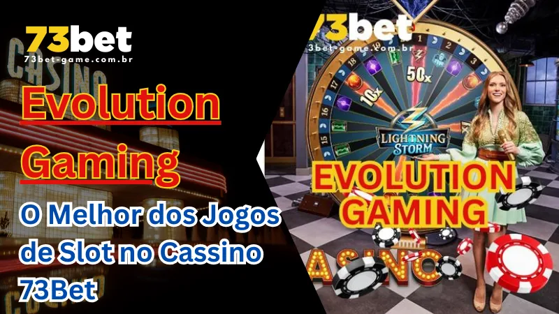Evolution Gaming: O Melhor dos Jogos de Slot no Cassino 73Bet 1 Evolution Gaming: O Melhor dos Jogos de Slot no Cassino 73Bet