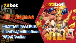 JILI Games: O Mundo dos Slots de Alta Qualidade no 73Bet Casino
