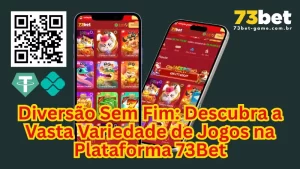 Diversão Sem Fim: Descubra a Vasta Variedade de Jogos na Plataforma 73Bet