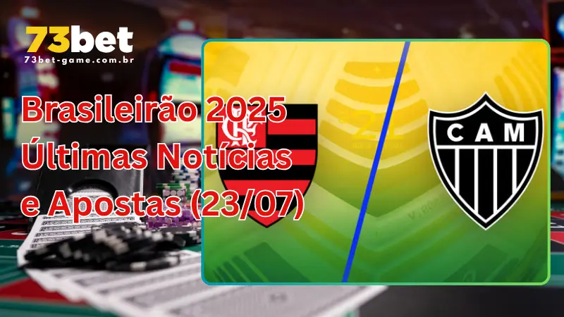 73BET: Brasileirão 2025 - Últimas Notícias e Apostas (23/07) 1 Brasileirão 2025 - Últimas Notícias e Apostas (23/07)