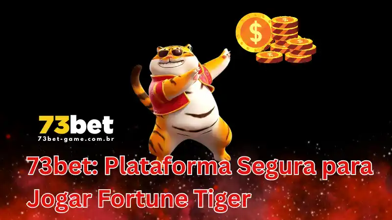 Fortune Tiger: O Guia Definitivo Para Dominar o Jogo do Tigre na 73bet 2 73bet: Plataforma Segura para Jogar Fortune Tiger